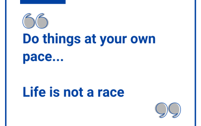 Do things at your own pace; Life is not a race…